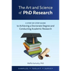 The Art and Science of PhD Research: A Step-by-Step Guide to Achieving a Doctorate Degree and Conducting Academic Research - Paperback