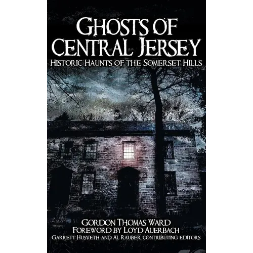 Ghosts of Central Jersey: Historic Haunts of the Somerset Hills - Hardcover