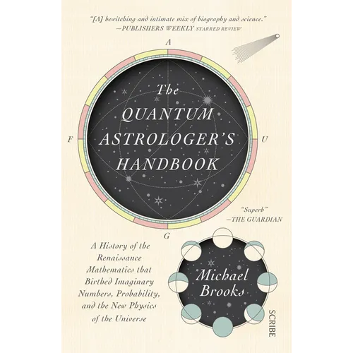 The Quantum Astrologer's Handbook: A History of the Renaissance Mathematics That Birthed Imaginary Numbers, Probability, and the New Physics of the Un - Paperback