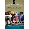 Legendary Locals of Bozeman - Hardcover