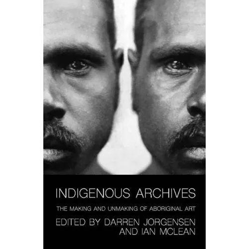 Indigenous Archives: The Making and Unmaking of Aboriginal Art - Paperback