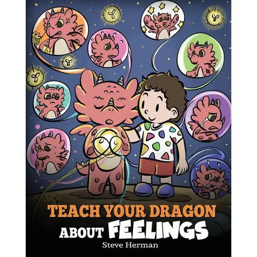 Teach Your Dragon About Feelings: A Story About Emotions and Feelings - Paperback