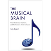 Musical Brain: What Students, Teachers, and Performers Need to Know - Hardcover