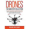Drones The Mastery Collection: This collection contains 2 books from the series Drones: The Professional Drone Pilot's Manual and Drones: Mastering Fl - Paperback