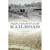 The Memphis, Clarksville & Louisville Railroad: A History - Paperback