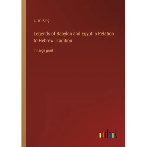 Legends of Babylon and Egypt in Relation to Hebrew Tradition: in large print - Paperback