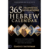 365 Prophetic Revelations from the Hebrew Calendar: Experience the Power, Blessing, and Abundance of Aligning with God's Times and Seasons - Paperback