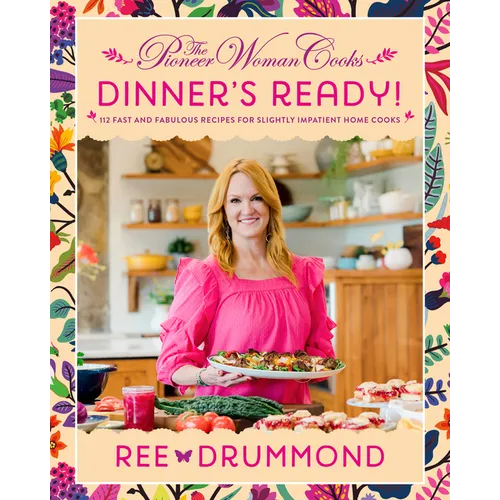 The Pioneer Woman Cooks--Dinner's Ready!: 112 Fast and Fabulous Recipes for Slightly Impatient Home Cooks - Hardcover
