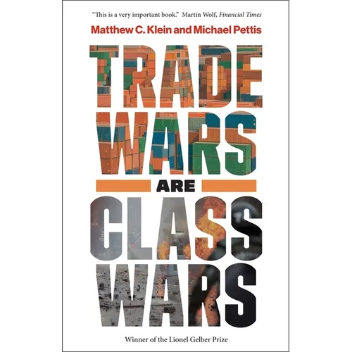 Trade Wars Are Class Wars: How Rising Inequality Distorts the Global Economy and Threatens International Peace - Paperback