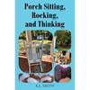 Porch Sitting, Rocking, and Thinking - Paperback