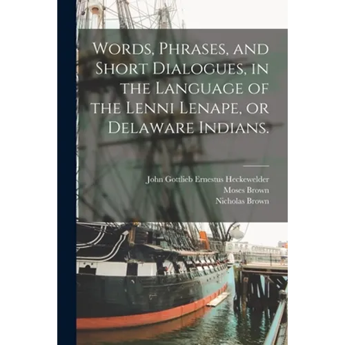 Words, Phrases, and Short Dialogues, in the Language of the Lenni Lenape, or Delaware Indians. - Paperback