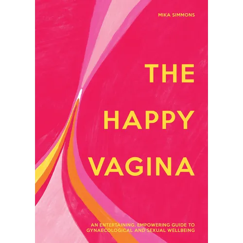 The Happy Vagina: An Entertaining, Empowering Guide to Gynaecological and Sexual Wellbeing - Hardcover