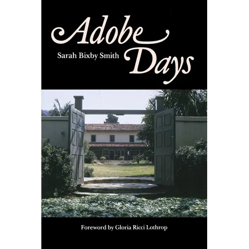 Adobe Days: Being the Truthful Narrative of the Events in the Life of a California Girl on a Sheep Ranch and in El Pueblo de Nuestra Seanora de Los An - Paperback