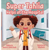 Super Tahlia Helps At The Hospital - Hardcover