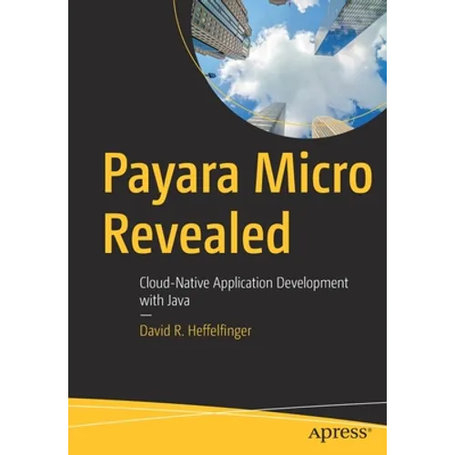 Payara Micro Revealed: Cloud-Native Application Development with Java - Paperback