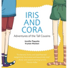 Iris and Cora: Adventures of the Tall Cousins - Hardcover