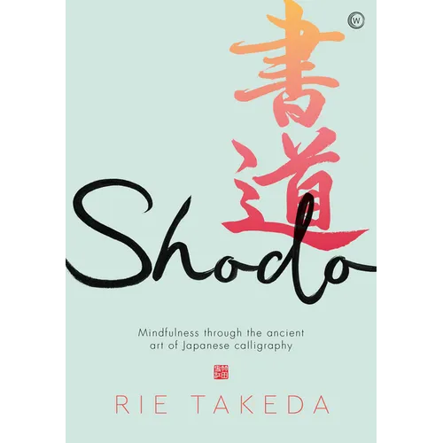 Shodo: The Practice of Mindfulness Through the Ancient Art of Japanese Calligraphy - Hardcover