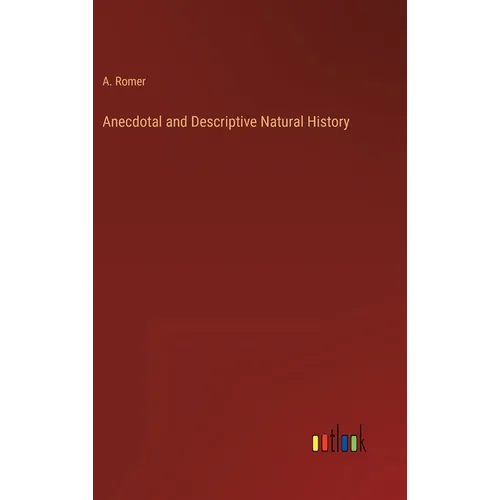 Anecdotal and Descriptive Natural History - Hardcover