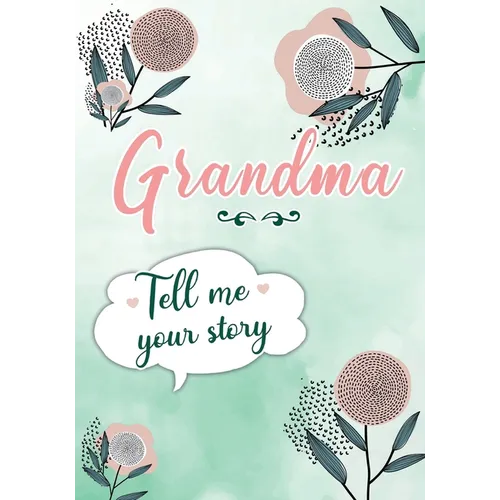 Grandma Tell me your Story: A Guided Keepsake Journal for your Grandmother to share her Life & her Memories - Paperback