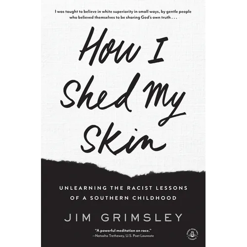 How I Shed My Skin: Unlearning the Racist Lessons of a Southern Childhood - Paperback