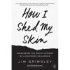 How I Shed My Skin: Unlearning the Racist Lessons of a Southern Childhood - Paperback