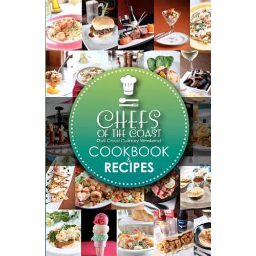 Chefs of the Coast: Gulf Coast Culinary Weekend Cookbook and Recipes - Paperback