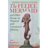 The Feejee Mermaid and Other Essays in Natural and Unnatural History - Paperback