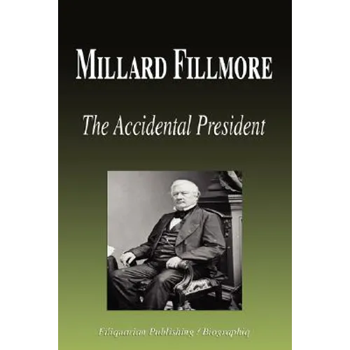 Millard Fillmore - The Accidental President (Biography) - Paperback
