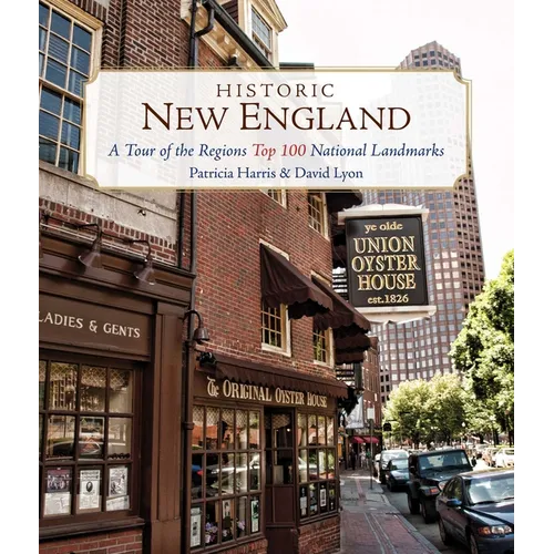 Historic New England: A Tour of the Region's Top 100 National Landmarks - Paperback