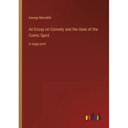 An Essay on Comedy and the Uses of the Comic Spirit: in large print - Paperback