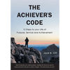 The Achiever's Code: 12 Steps to Your Life of Purpose, Service and Achievement - Hardcover