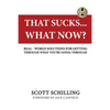That Sucks - What Now?: Real-World Solutions for Getting Through What You're Going Through - Paperback