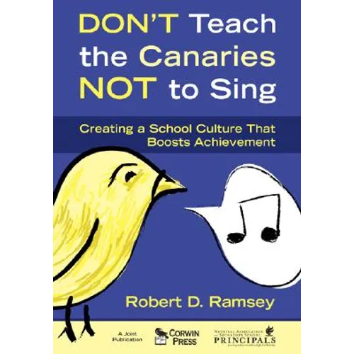 Don′t Teach the Canaries Not to Sing: Creating a School Culture That Boosts Achievement - Paperback