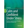 Calm and Confident Under Stress: The Stress Competence Book: Recognize, Understand, Manage Stress - Paperback