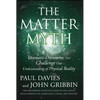 The Matter Myth: Dramatic Discoveries That Challenge Our Understanding of Physical Reality - Paperback