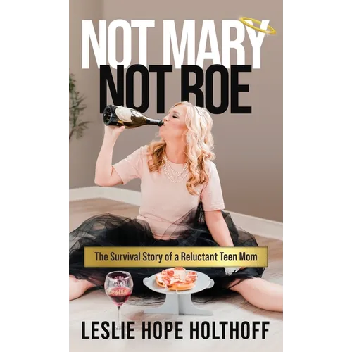 Not Mary Not Roe: The Survival Story of a Reluctant Teen Mom - Hardcover
