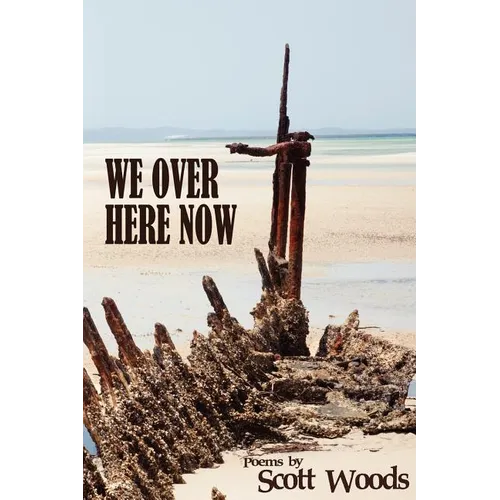 We Over Here Now: Poems by Scott Woods - Paperback