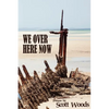 We Over Here Now: Poems by Scott Woods - Paperback