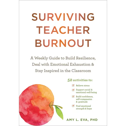 Surviving Teacher Burnout: A Weekly Guide to Build Resilience, Deal with Emotional Exhaustion, and Stay Inspired in the Classroom - Paperback