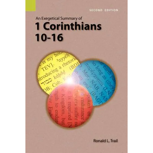 An Exegetical Summary of 1 Corinthians 10-16, 2nd Edition - Paperback