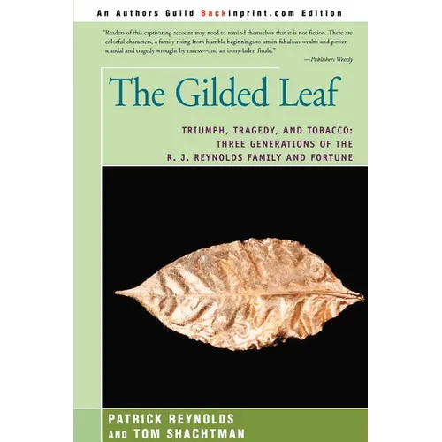 The Gilded Leaf: Triumph, Tragedy, and Tobacco: Three Generations of the R. J. Reynolds Family and Fortune - Paperback
