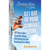 Chicken Soup for the Soul: Get Out of Your Comfort Zone: 101 Stories about Trying New Things, Overcoming Fear and Broadening Your World - Paperback