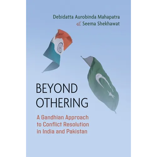 Beyond Othering: A Gandhian Approach to Conflict Resolution in India and Pakistan - Hardcover