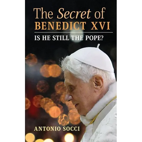 The Secret of Benedict XVI: Is He Still the Pope? - Paperback