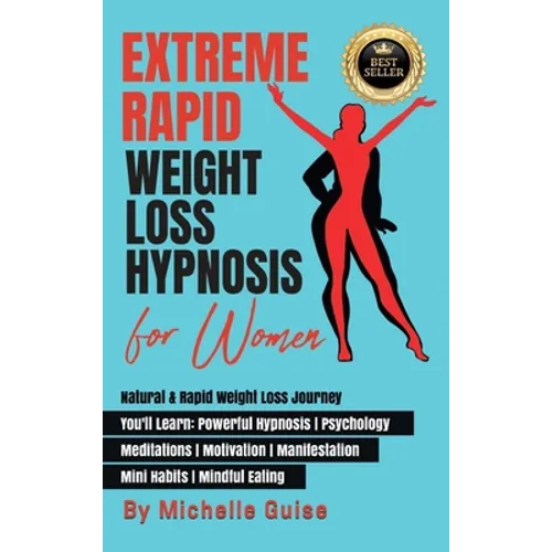 Extreme Rapid Weight Loss Hypnosis for Women: Natural & Rapid Weight Loss Journey. You'll Learn: Powerful Hypnosis ● Psychology ● Meditati - Hardcover