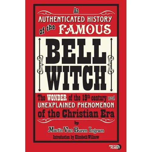 An Authenticated History of the Famous Bell Witch: The Wonder of the 19th Century and Unexplained Phenomenon of the Christian Era - Paperback