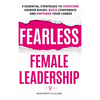Fearless Female Leadership: 9 Essential Strategies To Overcome Gender Biases, Build Confidence And Empower Your Career - Hardcover