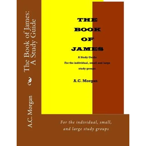 The Book of James: A Study Guide: For the individual, small, and large study groups - Paperback