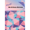 How To Be A Goal-Getter: A Biblical Perspective On Achieving Your Goals - Paperback