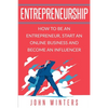 Entrepreneurship: How to Be an Entrepreneur, Start an Online Business and Become an Influencer - Paperback